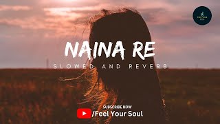 Naina Re [Slowed+Reverb] Himesh Reshammiya | Dangerous Ishq | Feel Your Soul