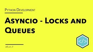 Asyncio Synchronization Primitives Tutorial - Locks and Queues