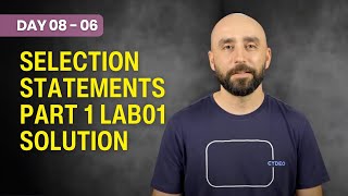 Day 08 - 06 - Selection Statements Part 1 Lab01 Solution