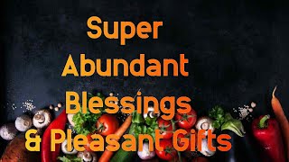 PLEASANT SURPRISES AND SUPER ABUNDANT BLESSINGS