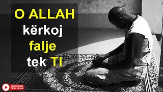 O ALLAH kerkoj falje tek TI