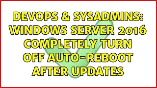 DevOps & SysAdmins: Windows Server 2016 completely turn off auto-reboot after updates