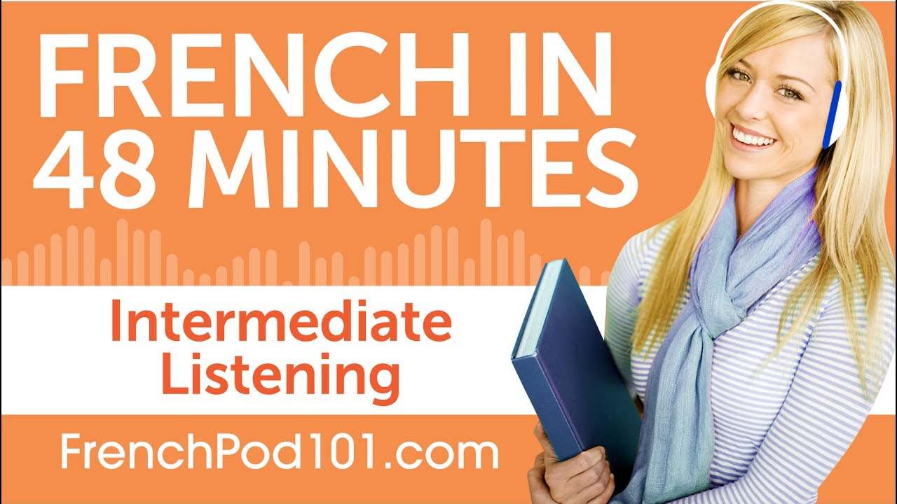 48 Minutes Of Intermediate French Listening Comprehension - YouTube