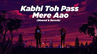 kabhi toh pass mere aao [slowed+reverb]