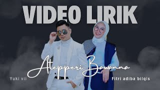 Atepperi Bawanna - Yuki Vii & Fitri Adiba Bilqis ( Official Video Lirik )