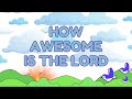 HOW AWESOME IS THE LORD | Lyric Video | Kids Christian Songs