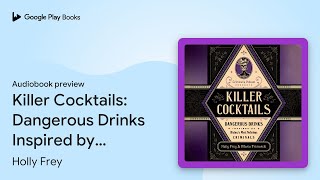 Killer Cocktails: Dangerous Drinks Inspired by… by Holly Frey · Audiobook preview