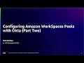 Configuring Amazon WorkSpaces Pools with Okta (Part Two) | Amazon Web Services