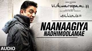 Naanaagiya Nadhimoolamae Audio Song | Vishwaroopam 2 Tamil Songs | Kamal Haasan | Ghibran