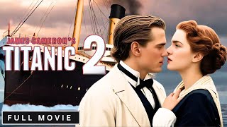 Titanic 2 Full Movie (2025)🌊  Breakdown 🚢 | A Modern Tale of Love, Tragedy, \u0026 Survival 💔🎥