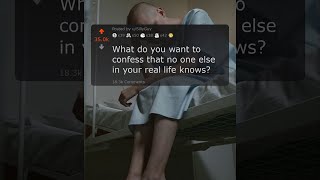 What Do You Want To Confess That No One Else In Your Real Life Knows? | Reddit #shorts