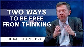 Two Ways to Free Yourself from Thinking and Suffering | Eckhart Tolle Teachings
