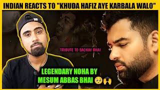 Indian Reacts To Khuda Hafiz Aye Karbala Waalo | Mesum Abbas Noha 2021 | Indian Boy Reactions !!