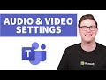 Configure Microsoft Teams Audio and Video Settings