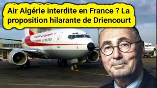 Air Algérie interdite en France ? La proposition hilarante de Driencourt