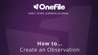 OneFile Early Years Learning Journal - How to Create an Observation