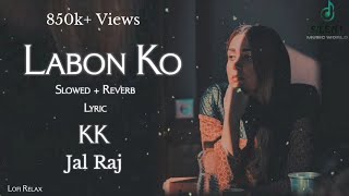 Labon Ko (Slowed + Reverb) Lyric Video | JalRaj | Kk | Lofi Relax | - Silent Music World