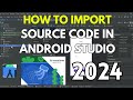 How to Import Source Code in Android Studio  [2024] | Import Project in Android Studio |