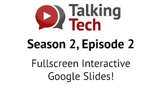 Talking Tech - S2 Episode 2 - Fullscreen Interactive Slides