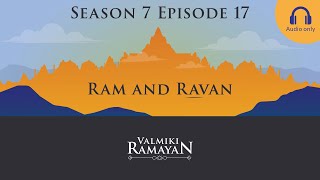 Valmiki Ramayan | S7 E17 (Audio) | Ram and Ravan