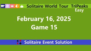 Solitaire World Tour Game #15 | February 16, 2025 Event | TriPeaks Easy