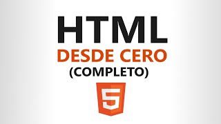 Curso de HTML5 desde CERO (Completo)