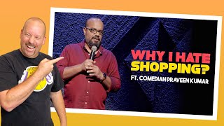 Why I Hate Shopping | Praveen Kumar Stand Up Comedy Reaction