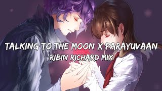 Talking to the moon X Parayuvaan - Ribin Richard Mix