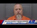 Delphi murders suspect being moved