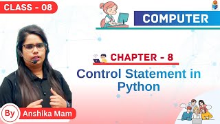 Control Statement in Python | Chapter 8 | Computer | Class - 8 By - Anshika Mam Jagriti Publication