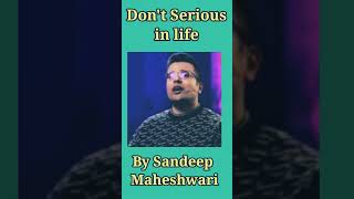 Don't Be Serious in life by sandeep maheshwari