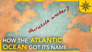 How the Atlantic Ocean Got its Name