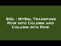 SQL : MySql Transpose Row into Column and Column into Row