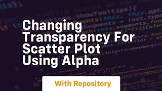 Changing transparency for scatter plot using alpha