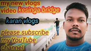 my new vlogs kesinga bridge|| karan vlogs|| #kesinga