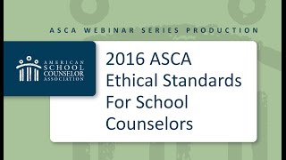 2016 ASCA Webinar Series: 2016 ASCA Ethical Standards for School Counselors