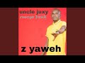 Uncle juxy z yaweh