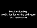 Post-Election Day Meditation for Healing and Peace - Grand Master Julie Scott