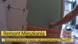 Remont Mieszkania - Klejenie płytek na ścianie. Jak zacząć? Listwa startowa czy cięta płytka