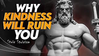 8 Ways How Kindness Will RUIN Your Life | Stoic Stoicism - Trending Quotes