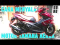 CARA MENYALAKAN MOTOR YAMAHA AEROX