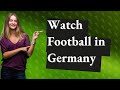 How to watch the football game in Germany?