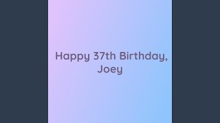 Happy 37th Birthday, Joey