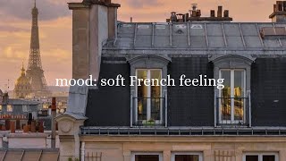 Mood: soft French feeling | French playlist for when I feel like moving to Franc