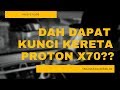 Dah dapat kunci kereta Proton  X70!? | #cardock