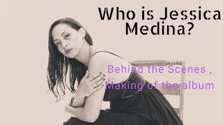 Quien es / Who is Jessica Medina?  Behind the scenes making her new album