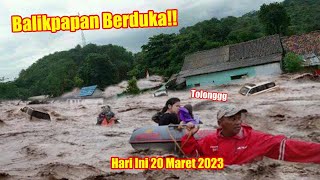 Baru Saja Banjir Dahsyat Sapu Balikpapan Hari Ini 20 Maret 2023 || Banjir Kalimantan Hari Ini 2023