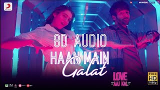 Haan Main Galat (8D AUDIO) - Arijit Singh || Love Aaj Kal || Kartik Aaryan || Sara Ali Khan ||