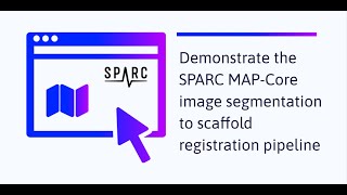 Demonstrate the SPARC MAP-Core image segmentation to scaffold registration pipeline