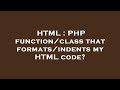 HTML : PHP function/class that formats/indents my HTML code?
